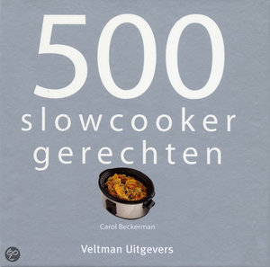 500 Slowcooker Recepten -  - Carol Beckerman