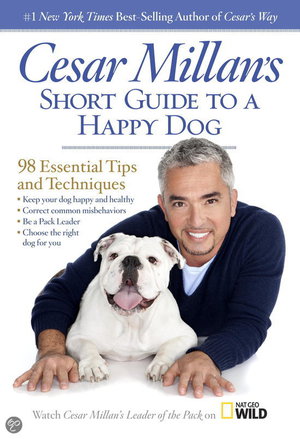 Cesar Millan's Short Guide to a Happy Dog - 98 Essential Tips and Techniques - Cesar Millan