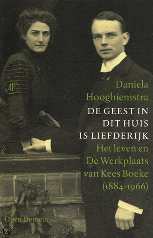 De geest in dit huis is liefderijk - het leven en de werkplaats van Kees Boeke (1884-1966) - Daniela Hooghiemstra