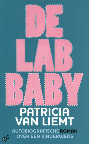 De lab baby -  - Patricia van Liemt