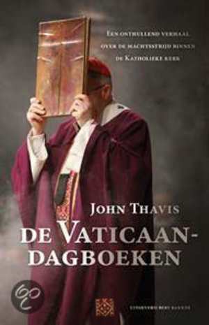 De vaticaandagboeken - een onthullend verhaal over de machtstrijd binnen de katholieke kerk - John Thavis