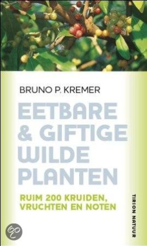 Eetbare & giftige wilde planten - ruim 200 kruiden, vruchten en noten - Bruno P. Kremer
