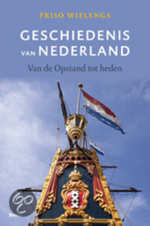 Geschiedenis van Nederland - van de opstand tot heden - Friso Wielenga