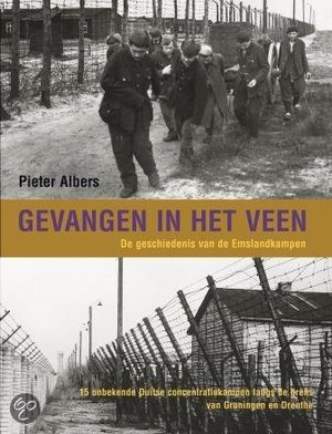 Gevangen in het veen - de geschiedenis van de Emslandkampen - P. Albers