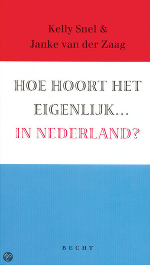 Hoe hoort het eigenlijk .... in Nederland? -  - J. van der Zaag