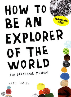 How to be an explorer of the world - een draagbaar museum - Keri Smith