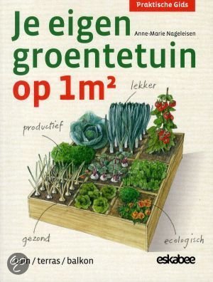 Je eigen groentetuin op 1m2 -  - Anne-Marie Nageleisen