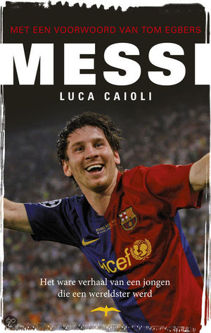 Messi - Het Verhaal Van Een Jongen Die Een Werldster Werd - Luca Caioli