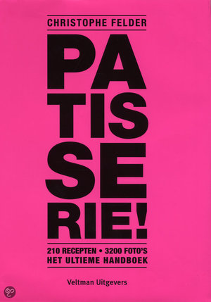 Patisserie! - 210 recepten, 3200 foto's, het ultieme handboek - Christophe Felder