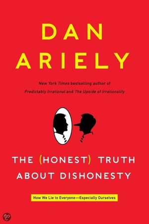 The (Honest) Truth About Dishonesty - How We Lie To Everyone–Especially Ourselves - Dan Ariely