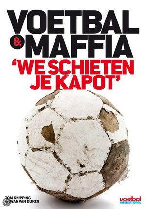 Voetbal & Maffia - we schieten je kapot - Iwan Van Duren