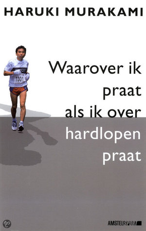 Waarover ik praat als ik over hardlopen praat -  - Haruki Murakami