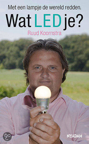 Wat LED je - met een lampje de wereld te redden - Ruud Koornstra