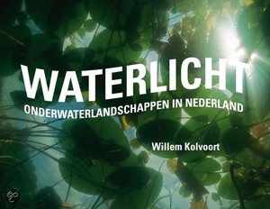 Waterlicht - Onderwaterlandschappen In Nederland - Willem Kolvoort
