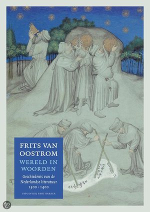 Wereld in woorden - geschiedenis van de Nederlandse literatuur 1300-1400 - Frits Van Oostrom