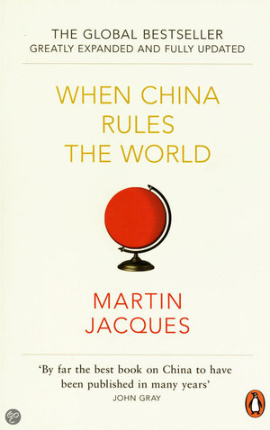 When China Rules the World - The Rise of the Middle Kingdom and the End of the Western World - Martin Jacques