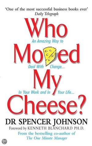 Who Moved my Cheese? - An Amazing Way To Deal With Change In Your Work And In Your Life - Spencer Johnson