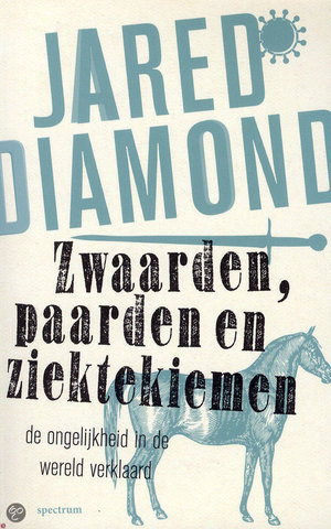 Zwaarden, paarden en ziektekiemen - de ongelijkheid in de wereld verklaard - Jared Diamond